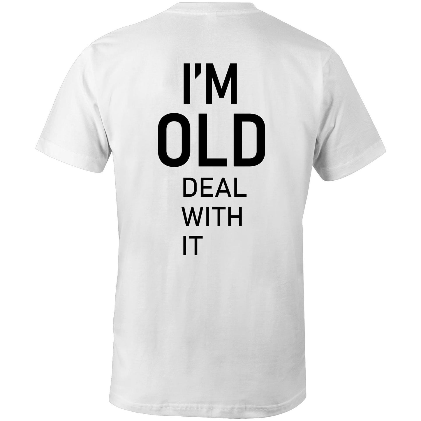 White Classic T - I'm Old. Deal With It.