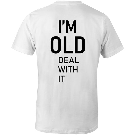 White Classic T - I'm Old. Deal With It.